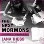 The Next Mormons How Millennials Are Changing the LDS Church, Jana Riess