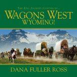 Wagons West Wyoming!, Dana Fuller Ross