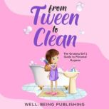 From Tween to Clean, WellBeing Publishing