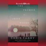 The Promise of Jesse Woods, Chris Fabry