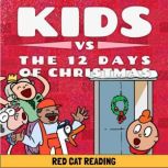 Kids vs the Twelve Days of Christmas..., Red Cat Reading