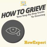 How To Grieve, HowExpert