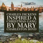 Charles Dickens Inspired A Christmas ..., Mary Charleston Boyd