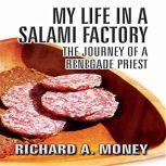My Life in a Salami Factory, Richard A. Money