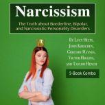 Narcissism The Truth about Borderline, Bipolar, and Narcissistic Personality Disorders, Taylor Hench