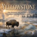 William Staneks The Living Yellowsto..., The Editors of Our American National Parks