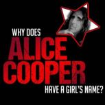 Why does Alice Cooper have a Girls n..., Alice Cooper