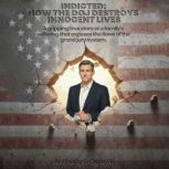 INDICTED How the DOJ Destroys Innoce..., Anthony F Gigliotti