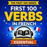 First 100 Essential Verbs in French ..., First 100 Academy