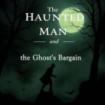 The Haunted Man and the Ghosts Barga..., Charles Dickens