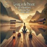 LIVING IN THE PRESENT THE ART OF MIN..., Henry J. Howes