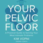 Your Pelvic Floor, Kim Vopni
