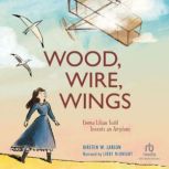 Wood, Wire, Wings, Kirsten W. Larson