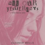 All Our Yesterdays, Eleanor Wells