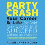 Party Crash Your Career Life, Allan James Moore