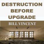 Destruction Before Upgrade, Bill Vincent