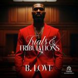 Trials Tribulations, B. Love