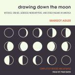 Drawing Down the Moon Witches, Druids, Goddess-Worshippers, and Other Pagans in America, Margot Adler