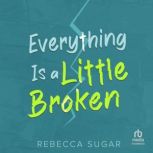 Everything Is a Little Broken, Rebecca Sugar