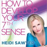 How to Develop Your 7th Sense, Heidi Sawyer