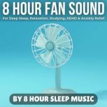 8 Hour Fan Sound for Deep Sleep, Rela..., 8 Hour Sleep Music