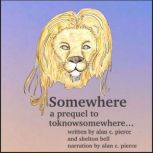 Somewhere a prequel to toknowsomewhe..., Alan C. Pierce
