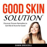 Good Skin Solution, Dawn Driscoll