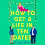 How to Get a Life in Ten Dates, Jenny L. Howe