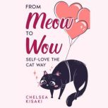 From Meow to Wow SelfLove the Cat W..., CHELSEA KISAKI