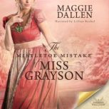 The Mistletoe Mistake of Miss Grayson..., Maggie Dallen