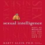 Sexual Intelligence What We Really Want from Sex--and How to Get It, Marty Klein