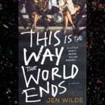 This Is the Way the World Ends, Jen Wilde