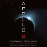 Apollo 8 The Thrilling Story of the First Mission to the Moon, Jeffrey Kluger