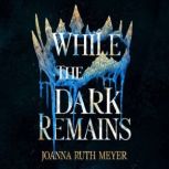 While the Dark Remains, Joanna Ruth Meyer