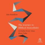 The Journey to Biblical Masculinity, Jake Hamilton