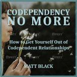 Codependency no More  How to Get You..., Matt Black