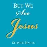 But We See Jesus, Stephen Kaung