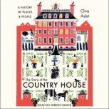 The Story of the Country House A History of Places and People, Clive Aslet