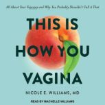 This is How You Vagina All About Your Vajayjay and Why You Probably Shouldn't Call it That, MD Williams