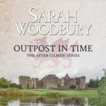 Outpost in Time The After Cilmeri Series, Sarah Woodbury
