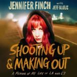 Shooting Up and Making Out, Jennifer Finch