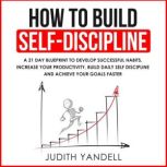 How to Build Self Discipline, Judith Yandell