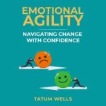 Emotional Agility Navigating Change ..., Tatum wells