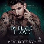 By Blade, I Love, Penelope Sky