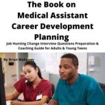 The Book on Medical Assistant Career ..., Brian Mahoney