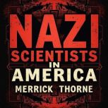 Nazi Scientists in America The Hidde..., Merrick Thorne