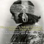 Hollywoods Most Famous Silent Film A..., Charles River Editors
