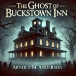 The Ghost of Buckstown Inn, Arnold M. Anderson