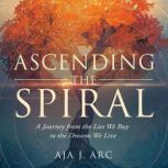 Ascending the Spiral, Aja J. Arc