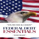 Federal Debt Essentials, Tom Mast